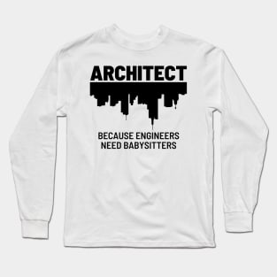 Architect Because Engineers Need Babysitters | Illustration 2 Long Sleeve T-Shirt